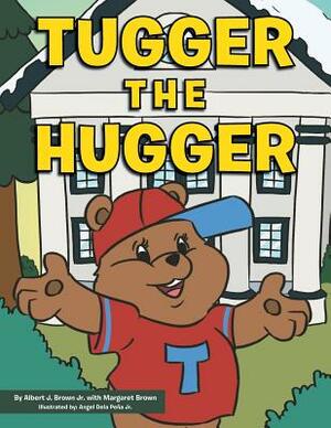 Tugger the Hugger by Margaret Brown, Albert J. Brown Jr