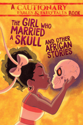 The Girl Who Married a Skull: And Other African Stories by Taneka Stotts, Kel McDonald, Kate Ashwin, C. Spike Trotman