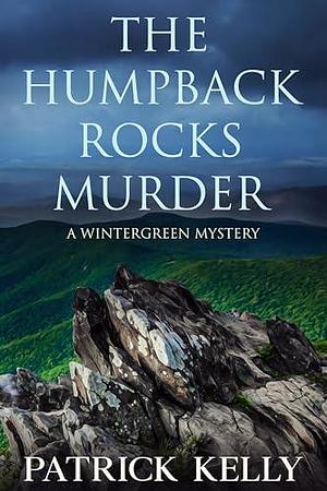 The Humpback Rocks Murder: A Blue Ridge Mountains Mystery by Patrick Kelly, Patrick Kelly