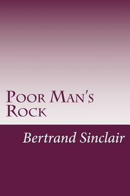 Poor Man's Rock by Bertrand W. Sinclair