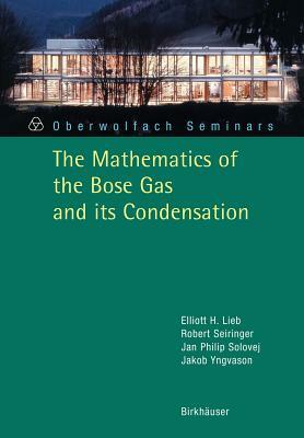 The Mathematics of the Bose Gas and Its Condensation by Elliott H. Lieb, Jan Philip Solovej, Robert Seiringer