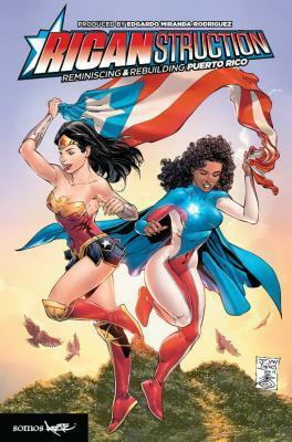 Ricanstruction: Reminiscing & Rebuilding Puerto Rico by Greg Pak, Various, Gail Simone, Ken Lashley, Edgardo Miranda-Rodriguez, Bill Sienkiewicz, Tony Daniels, Reginald Hudlin, Rosario Dawson, Rubén Blades, Denys Cowan, Jorge Jimenez