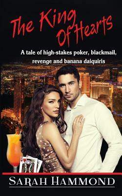 The King of Hearts: A tale of high stakes poker, crime, revenge and banana daiquries by Sarah Hammond