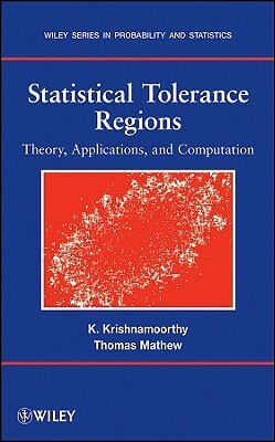 Statistical Tolerance Regions by Kalimuthu Krishnamoorthy, Thomas Mathew