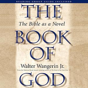 The Book of God: The Bible as a Novel by Walter Wangerin Jr.