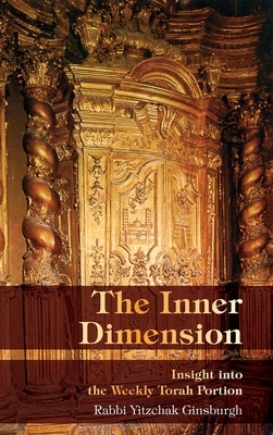 The Inner Dimension: Insight in the Weekly Torah Portion by Yitzchak Ginsburgh