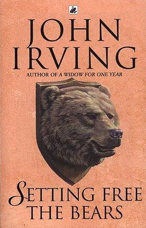 Setting Free the Bears by Irving John, Irving John