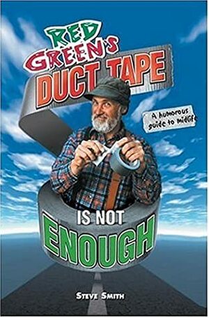 Red Green's Duct Tape Is Not Enough by Bryce Hallett, Steve Smith