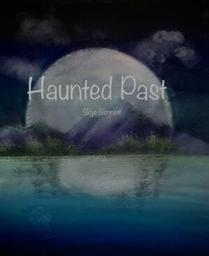 Haunted Past by Skye Bennett, Skye Bennett