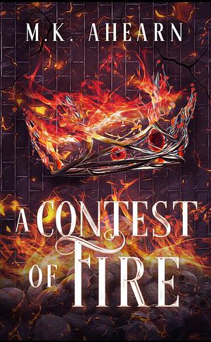 A Contest of Fire by M. K. Ahearn