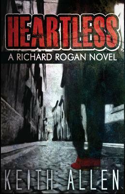 Heartless: A Richard Rogan Novel by Keith Allen