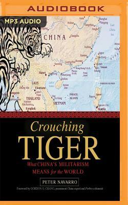 Crouching Tiger: What China's Militarism Means for the World by Peter Navarro