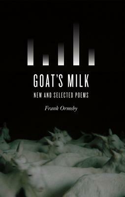 Goat's Milk: New and Selected Poems by Frank Ormsby