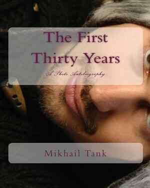 The First Thirty Years: A Photo Autobiography by Mikhail Tank