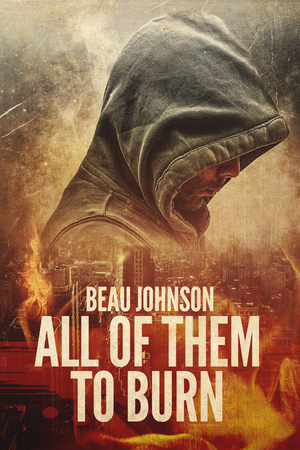 All of Them to Burn by Beau Johnson