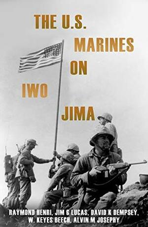 The U.S. Marines on Iwo Jima by David K. Dempsey, Jim G. Lucas, Raymond Henri, W. Keyes Beech, Alvin M. Josephy Jr.