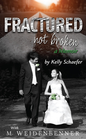 Fractured Not Broken by M. Weidenbenner, Kelly Schaefer