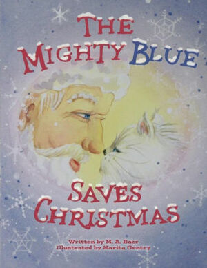 THE MIGHTY BLUE SAVES CHRISTMAS by M.A. Baer