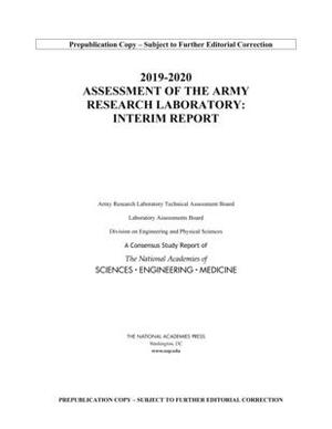 2019-2020 Assessment of the Army Research Laboratory: Interim Report by Division on Engineering and Physical Sci, Laboratory Assessments Board, National Academies of Sciences Engineeri