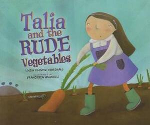 Talia and the Rude Vegetables by Linda Elovitz Marshall, Francesca Assirelli