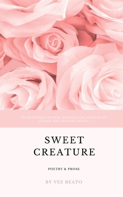 sweet creature: poetry + prose by Vee Beato