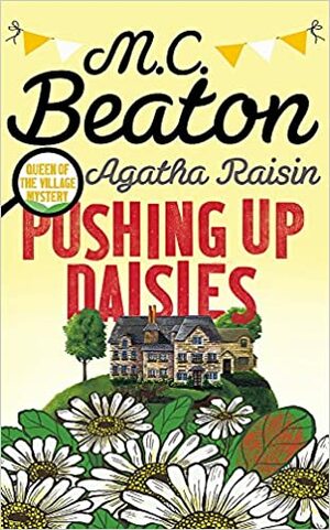 Pushing Up Daisies: An Agatha Raisin Mystery by M.C. Beaton