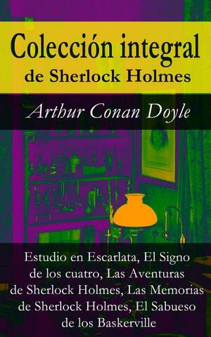 Colección integral de Sherlock Holmes: Estudio en Escarlata, El Signo de los cuatro, Las Aventuras de Sherlock Holmes, Las Memorias de Sherlock Holmes, El Sabueso de los Baskerville by Arthur Conan Doyle