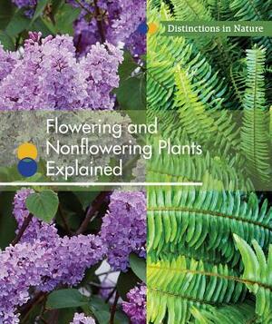 Flowering and Nonflowering Plants Explained by Laura L. Sullivan