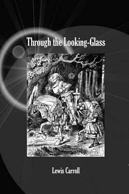 Through the Looking-Glass by Lewis Carroll