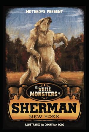 The White Monsters of Sherman New York by Matt Schang, Michael Strayer, Jake Haskin