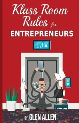 Klass Room Rules for Entrepreneurs by Glen Allen