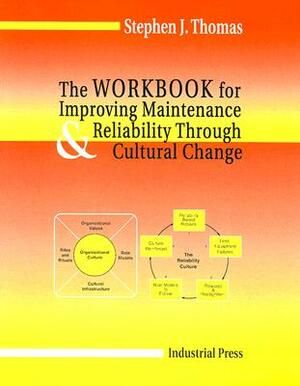 Workbook for Improving Maintenance and Reliability Through Cultural Change Workbook by Stephen Thomas
