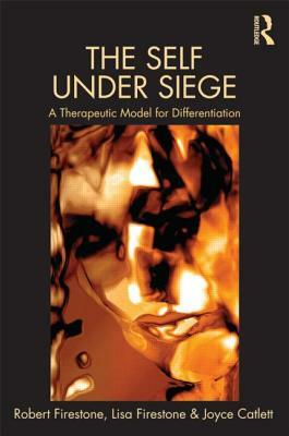 The Self Under Siege: A Therapeutic Model for Differentiation by Joyce Catlett, Lisa Firestone, Robert W. Firestone