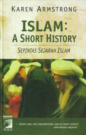 Islam: A Short History (Sepintas Sejarah Islam) by Ira Puspito Rini, Supriyanto Abdullah, Karen Armstrong
