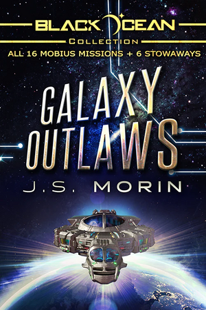 Galaxy Outlaws: The Complete Black Ocean Mobius Missions by J.S. Morin