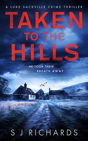 Taken to the Hills by S J Richards, S J Richards