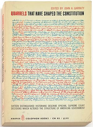 Quarrels That Have Shaped the Constitution by John A. Garraty