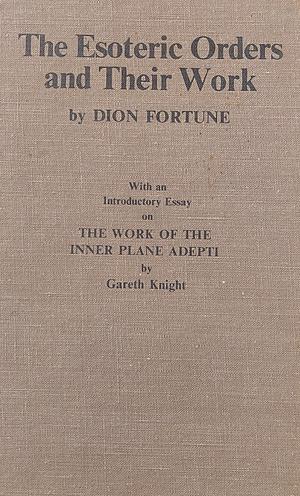 The Esoteric Orders and Their Work by Dion Fortune