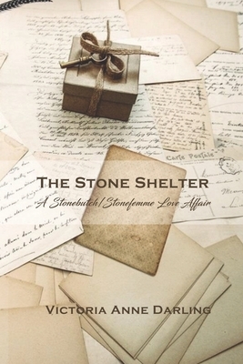 The Stone Shelter: A Stonebutch/Stonefemme Love Affair by Victoria Darling
