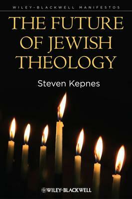 The Future of Jewish Theology by Steven Kepnes