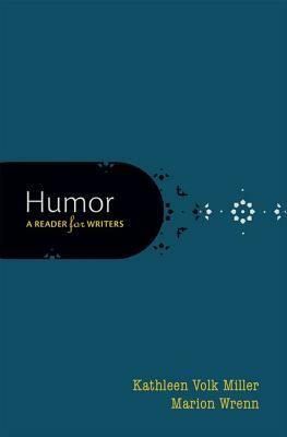 Humor: A Reader for Writers by Kathleen Volk Miller, Marion Wrenn