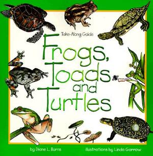 Frogs, Toads & Turtles: Take Along Guide by Diane Burns