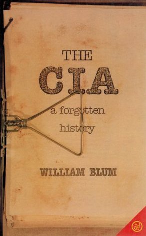 The CIA, a Forgotten History: Us Global Interventions Since World War 2 by William Blum