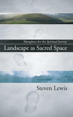 Landscape as Sacred Space by Steven W. Lewis