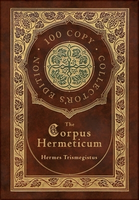 The Corpus Hermeticum (100 Copy Collector's Edition) by Hermes Trismegistus