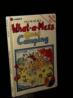 What A Mess Goes Camping by Frank Muir