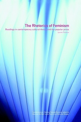 The Rhetorics of Feminism: Readings in Contemporary Cultural Theory and the Popular Press by Lynne Pearce