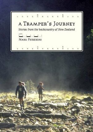 A Tramper's Journey: Stories From The Back Country Of New Zealand by Mark Pickering