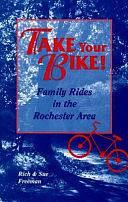 Take Your Bike!: Family Rides in the Rochester Area by Rich Freeman, Sue Freeman