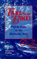 Take Your Bike!: Family Rides in the Rochester Area by Sue Freeman, Rich Freeman